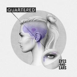 Quartered (CAN) : Eyes and Ears
